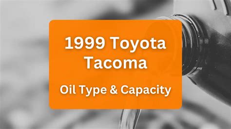 1999 toyota tacoma 2.7 oil capacity|1999 Toyota Tacoma Oil Type and Capacity (All。